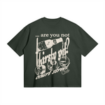 Thirsty Yet? Dark Green Tee